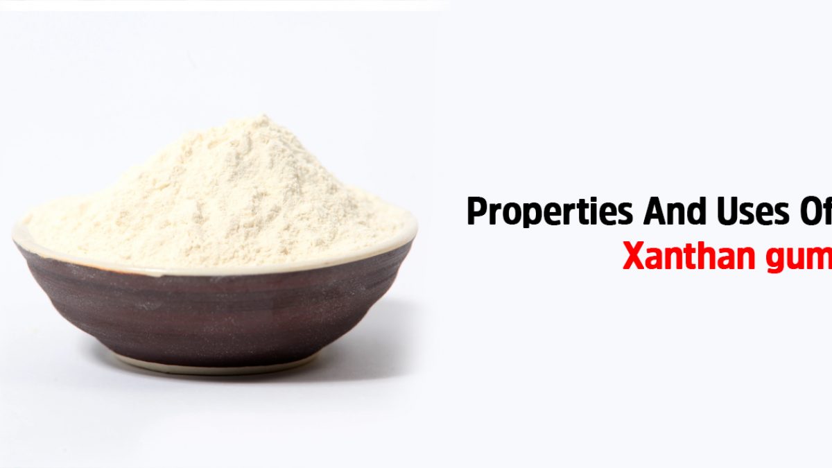 Properties And Uses Of Xanthan gum - Bansal Trading Company