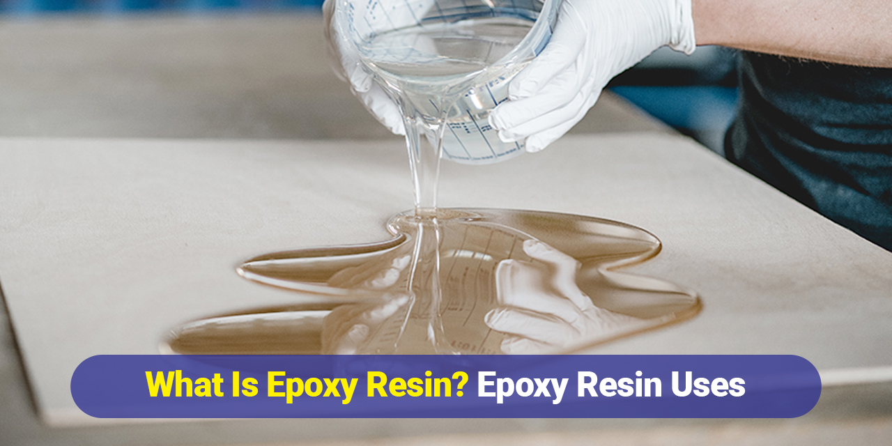 What Is Epoxy Resin? Epoxy Resin Uses