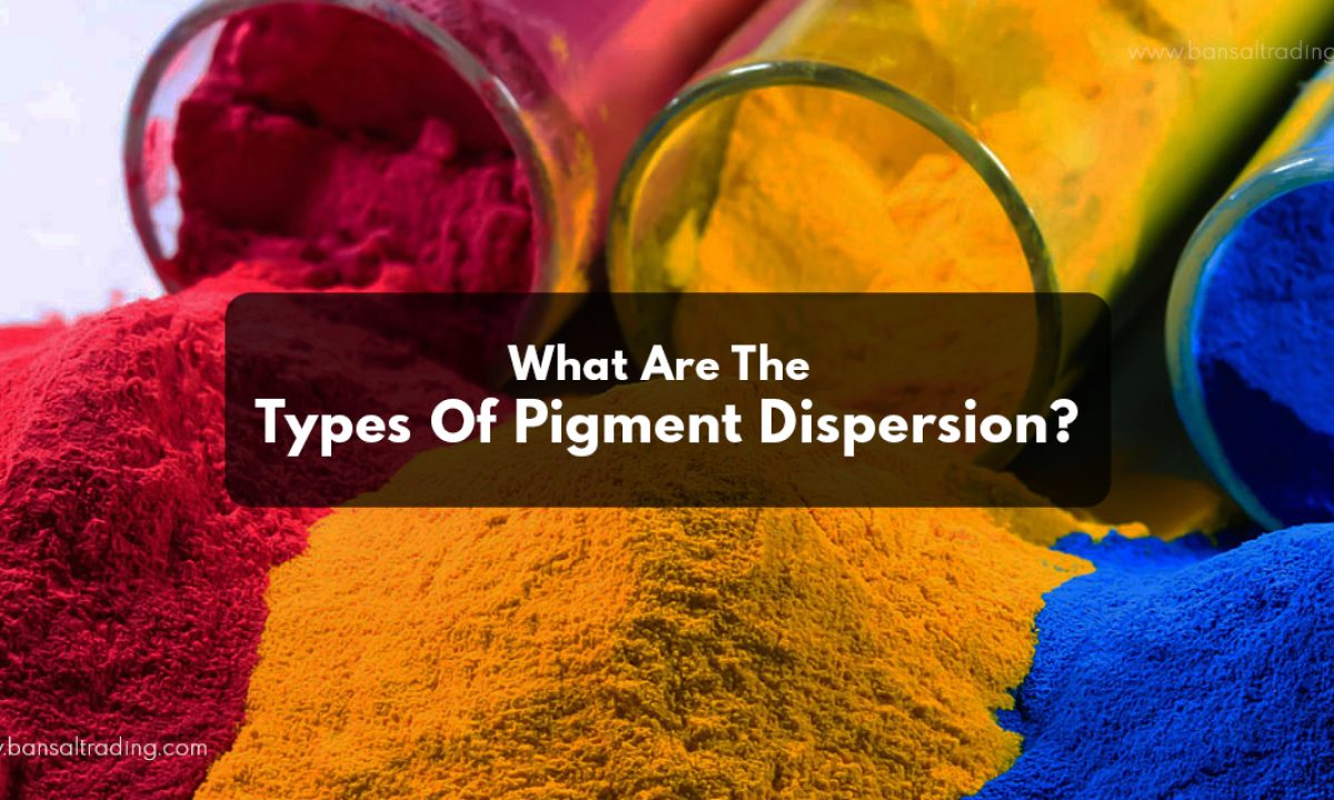 What are the Types of Pigment Dispersion?